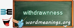 WordMeaning blackboard for withdrawnness